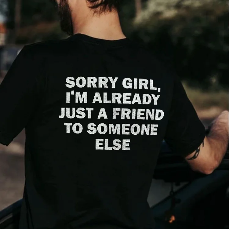 Sorry Girl I'm Already Just A Friend To Someone Else T-shirt