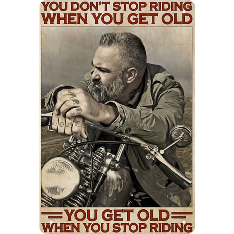 You Get Old When You Stop Riding - Vintage Tin Signs/Wooden Signs - 7.9x11.8in & 11.8x15.7in