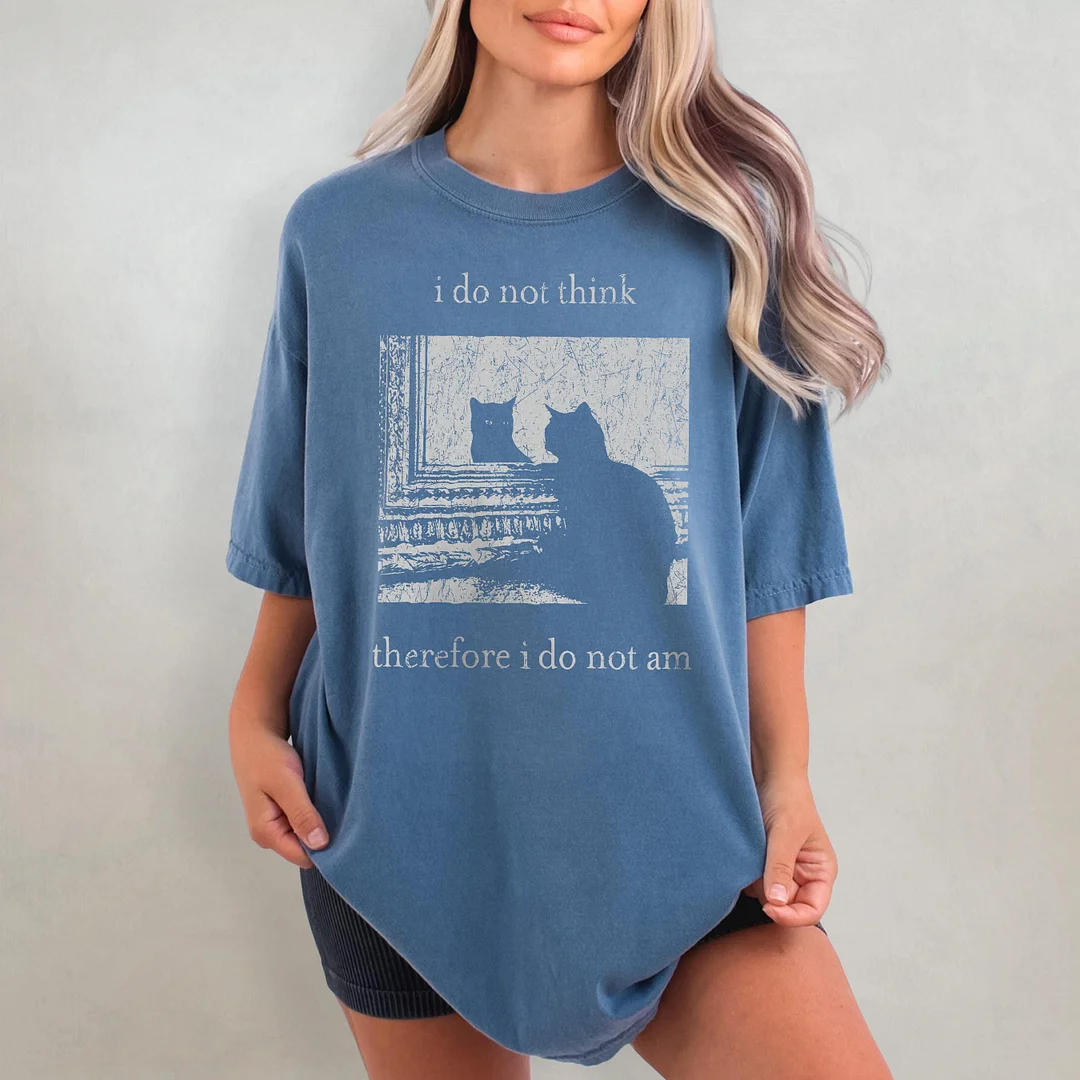 I Do Not Think Therefore I Do Not Am T-shirt
