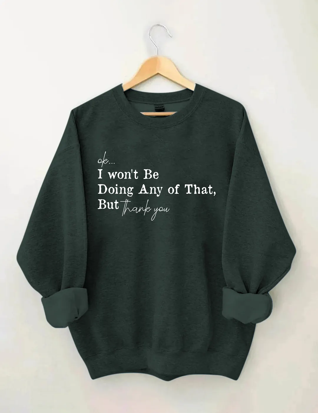 Ok I Won't Be Doing Any Of That But Thank You Sweatshirt