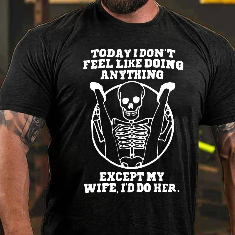 Today I Don't Feel Like Doing Anything Except My Wife T-Shirt ctolen