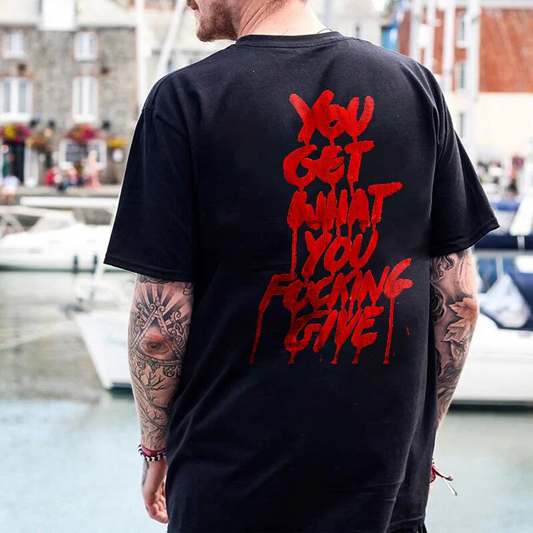 You Get What You Fucking Give Printed Casual Men's T-shirt