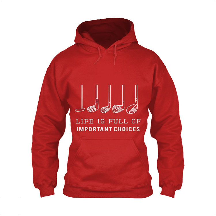Life Is Full Of Important Choices, Golf Classic Hoodie