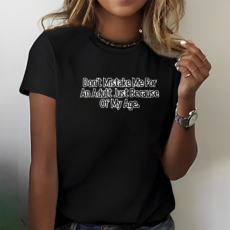 Don't Mistake Me for an Adult Just Because of My Age. T-Shirt ctolen