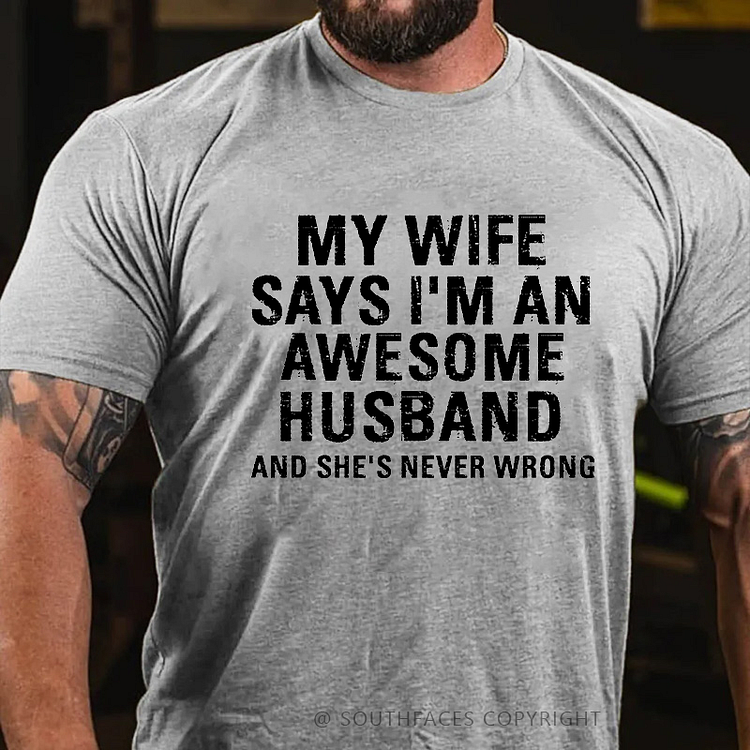 My Wife Says I'm An Awesome Husband And She's Never Wrong Funny Gift T-shirt