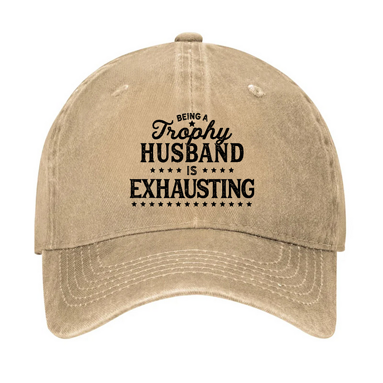Being A Trophy Husband is Exhausting Hat