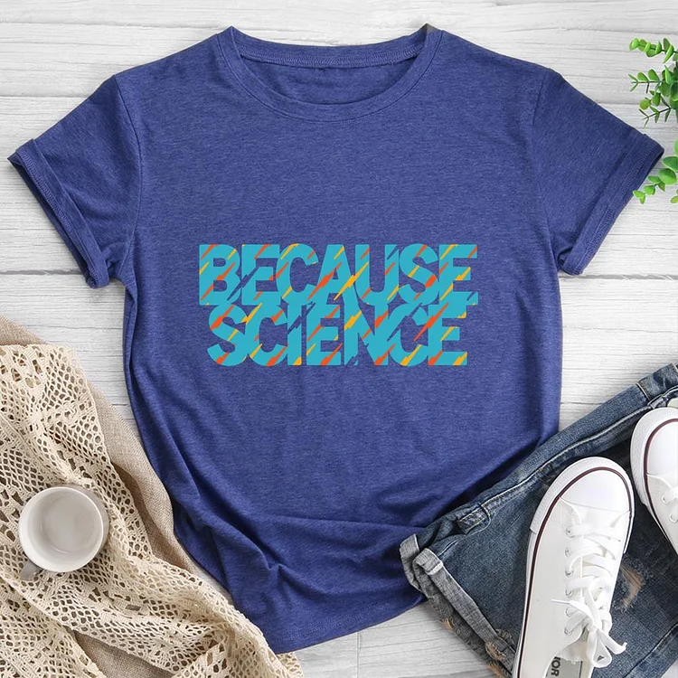 BECAUSE SCIENCE Round Neck T-shirt