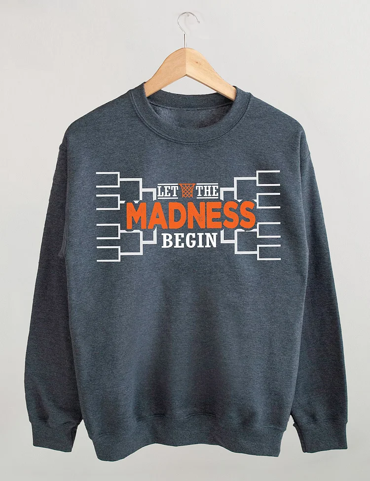 Let The Madness Begin Sweatshirt