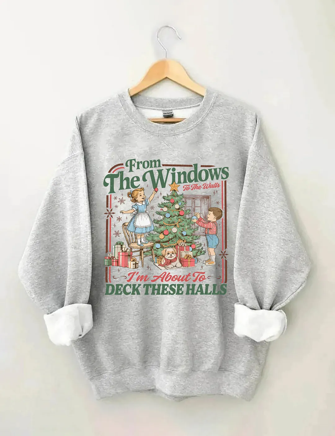 From The Windows To The Walls I'm About To Deck These Halls Sweatshirt