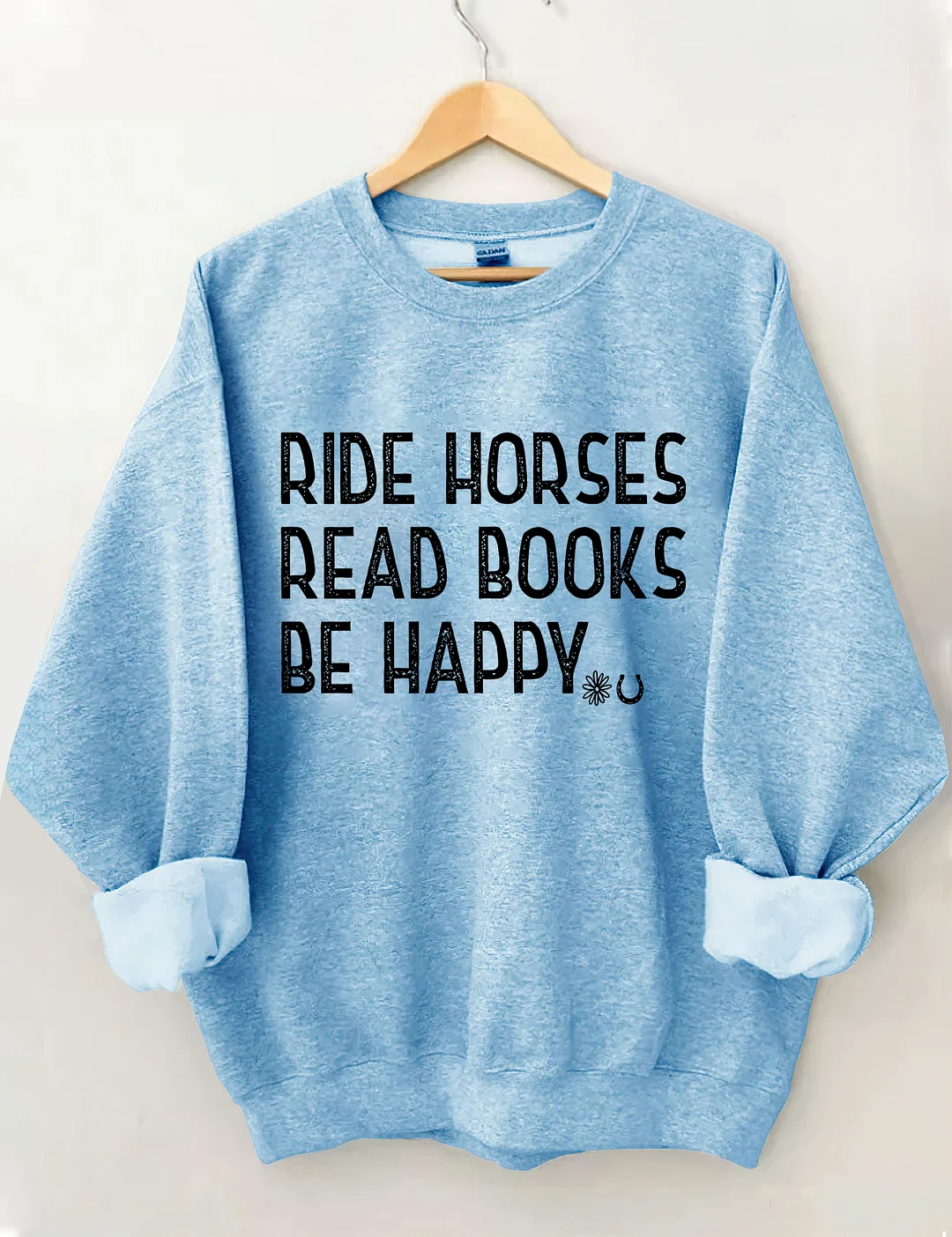 Ride Horses Read Books Be Happy Sweatshirt