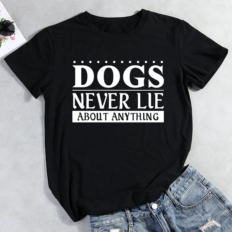 Dogs Never Lie About Anything T-Shirt-013133-CB