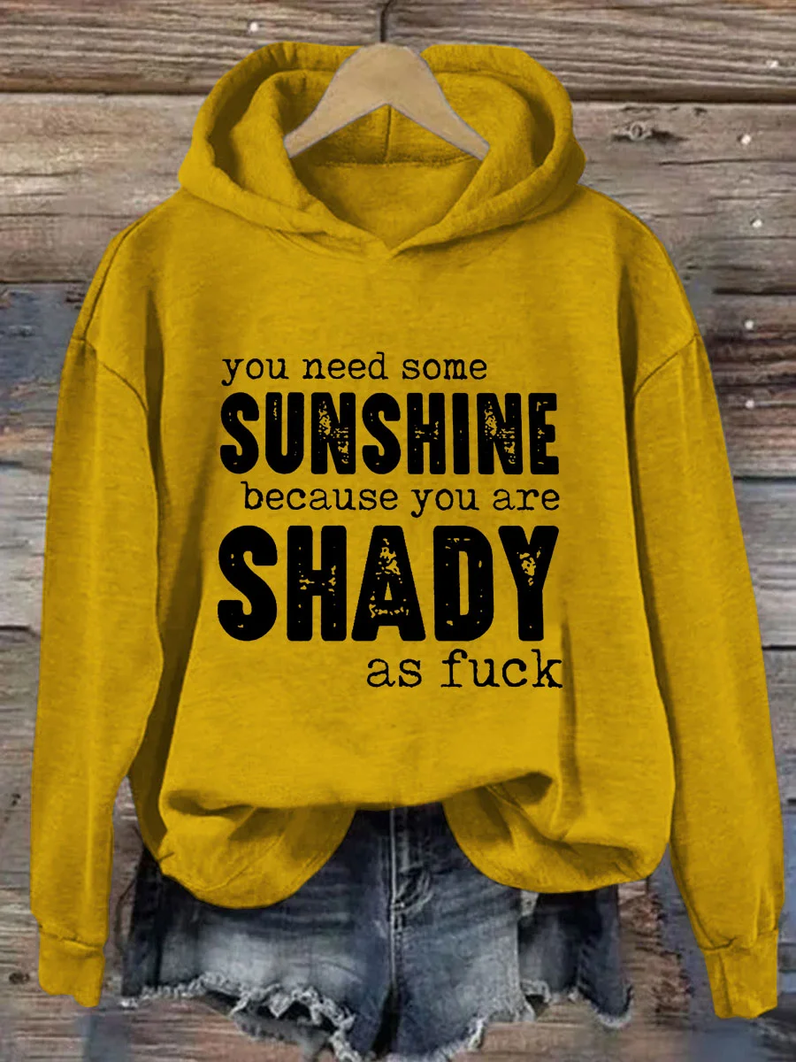 You Need Some Sunshine Because You Are Shady As Fuck Hoodie