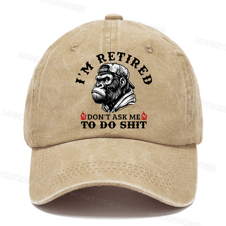 I'm Retired Don't Ask Me To Do Shit  Washed Baseball Caps