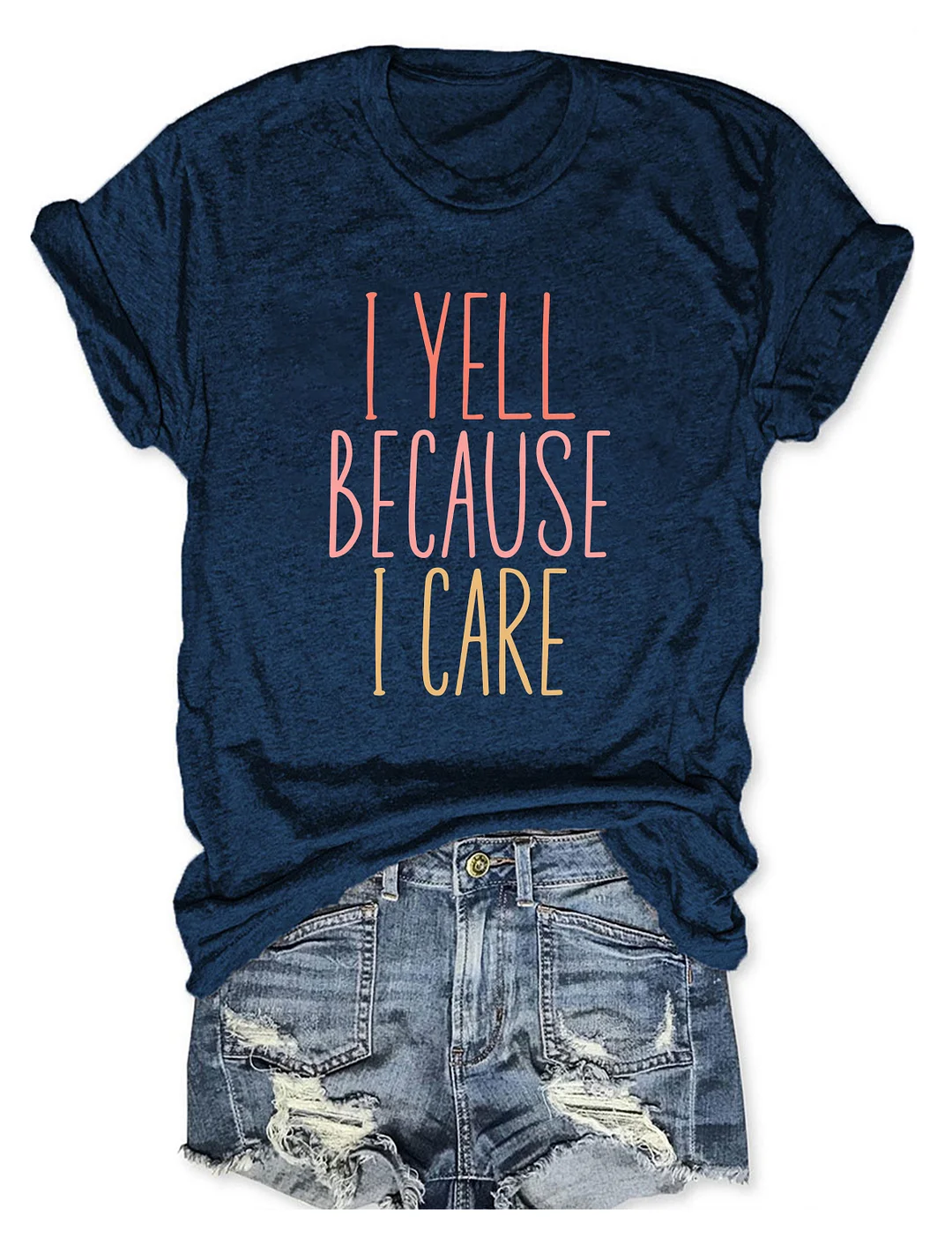 I Yell Because I Care T-shirt