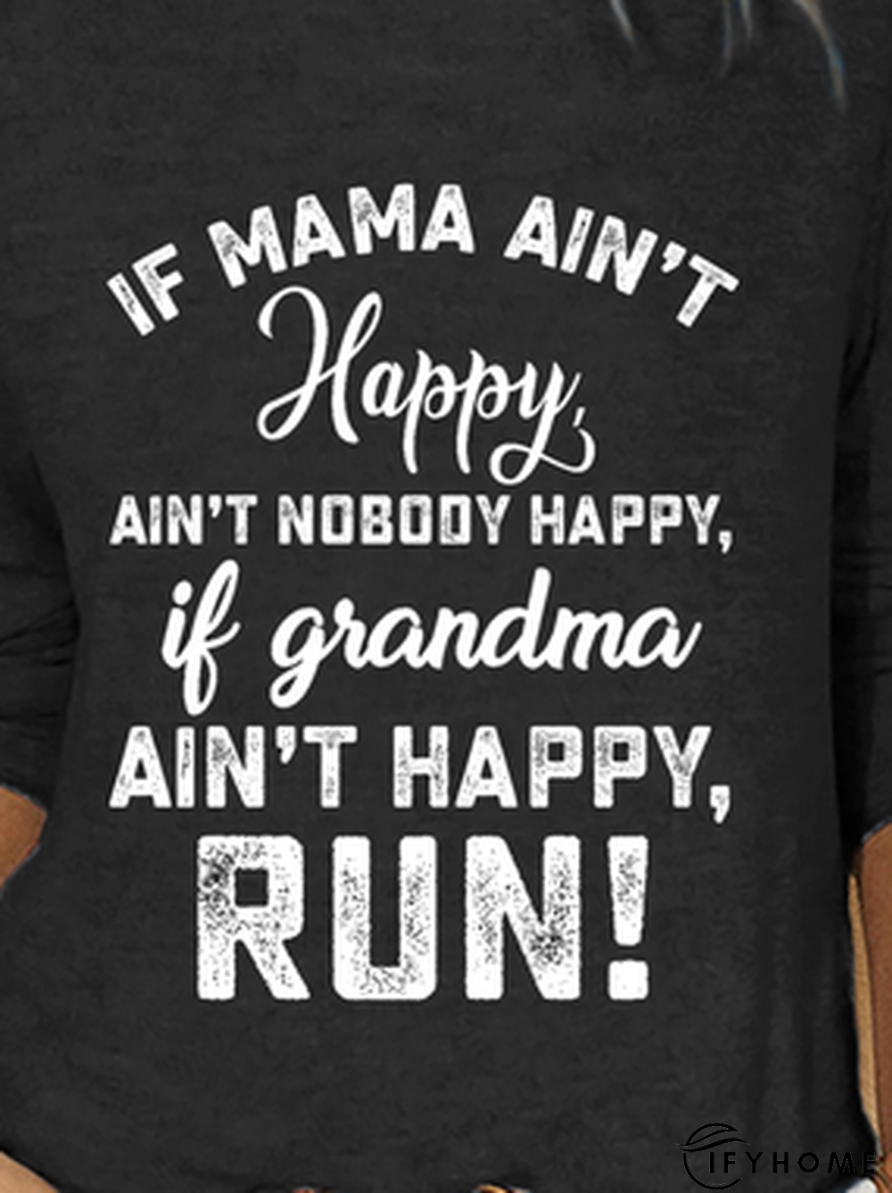 If Mama Ain&rsquo;t Happy Ain&rsquo;t Nobody Happy If Grandma Ain&rsquo;t Happy Run Women's  T-shirt | IFYHOME