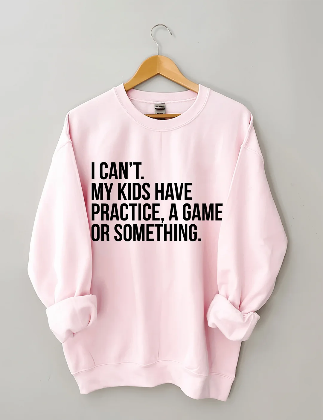 I Can't My Kids Have Practice A Game Or Something Sweatshirt