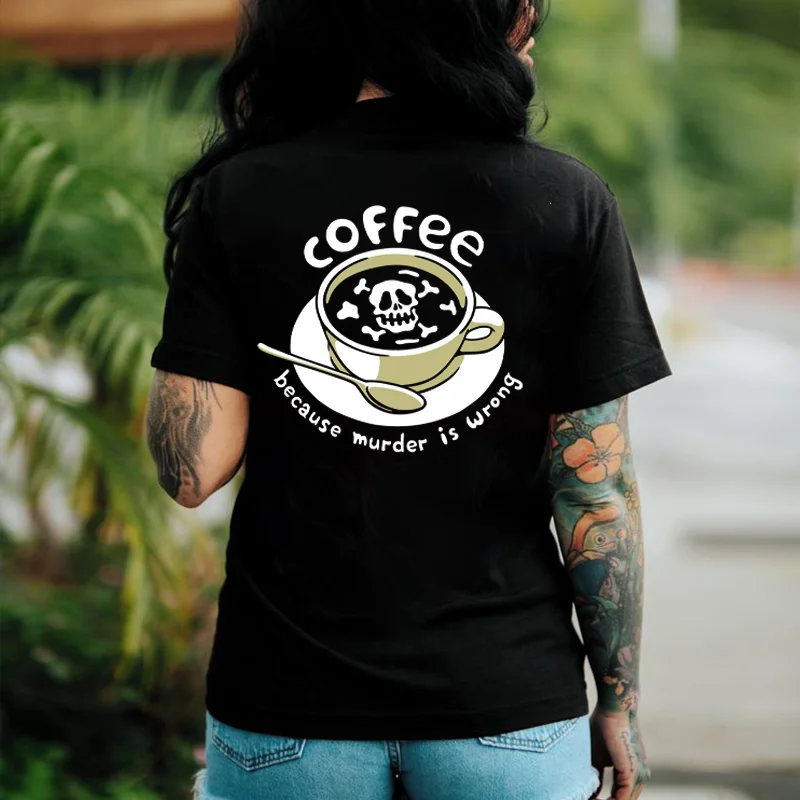 Coffee Because Murder Is Wrong Printed Women's T-shirt -  