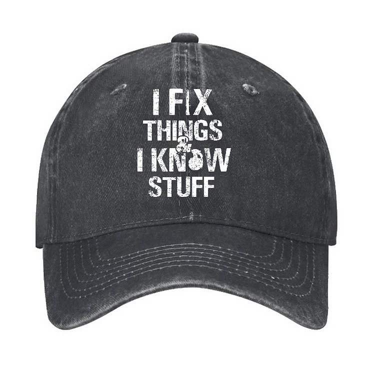 I Fix Things And I Know Stuff Sarcastic Print Hat
