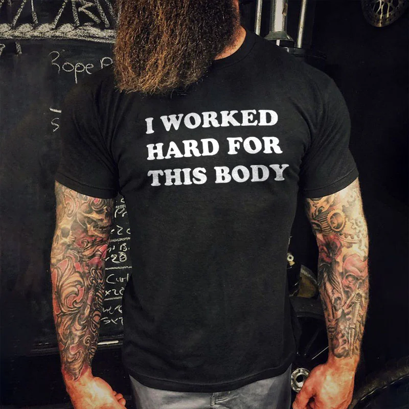 Livereid I Worked Hard For This Body Printed Men's T-shirt - Livereid