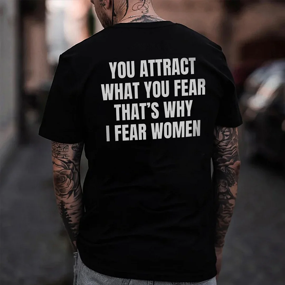 You Attract What You Fear That's Why I Fear Women Printed Men's T-shirt -  