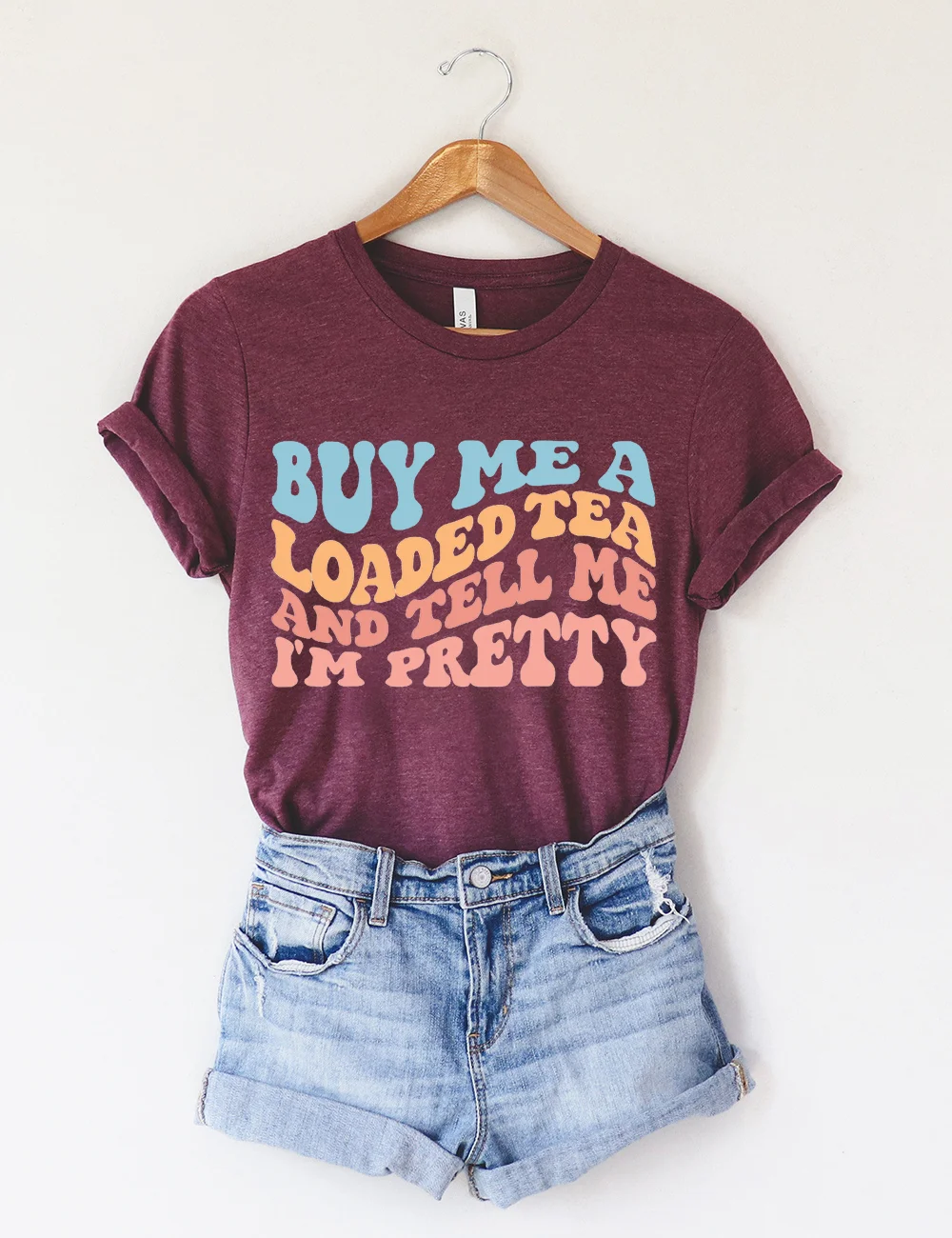 Buy Me A Loaded Tea And Tell Me I'm Pretty T-Shirt