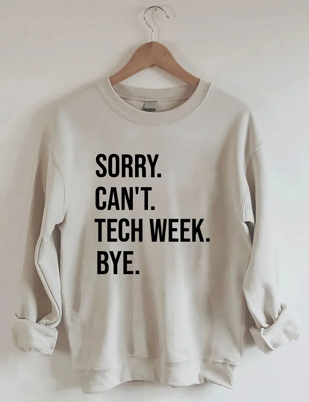 Sorry Can't Tech Week Bye Theatre Sweatshirt