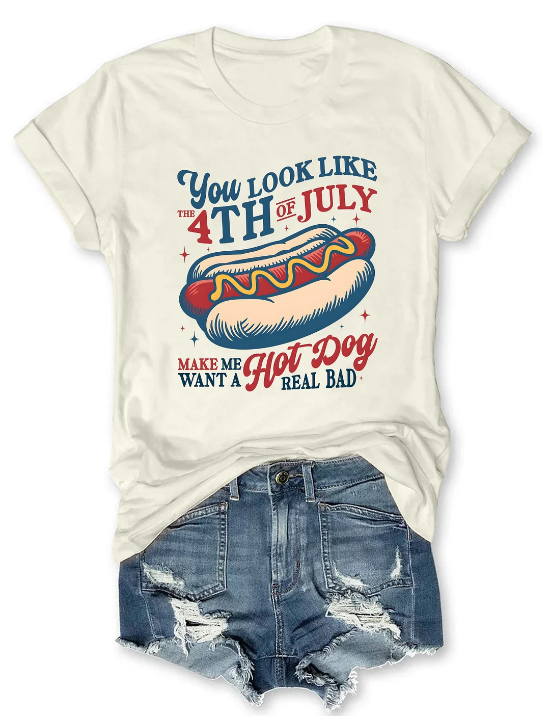  You Look Like The 4th of July Make Me Want A Hot Dog Real Bad T-Shirt