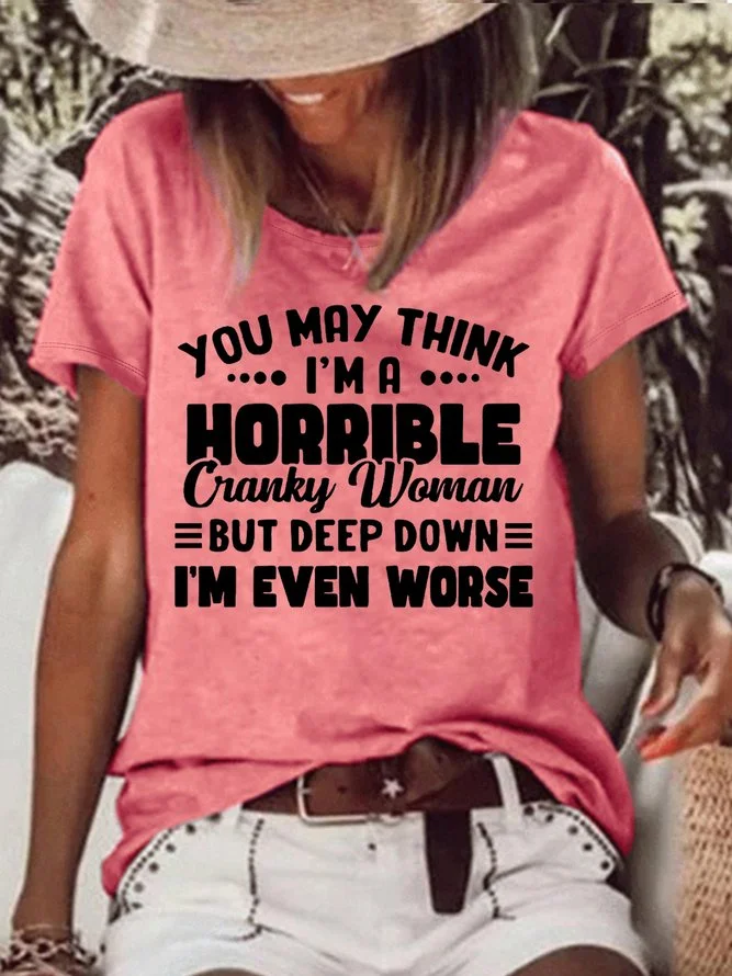 Women's You May Think I'm A Horrible Cranky Woman But Deep Down I'm Even Worse Funny Casual T-Shirt