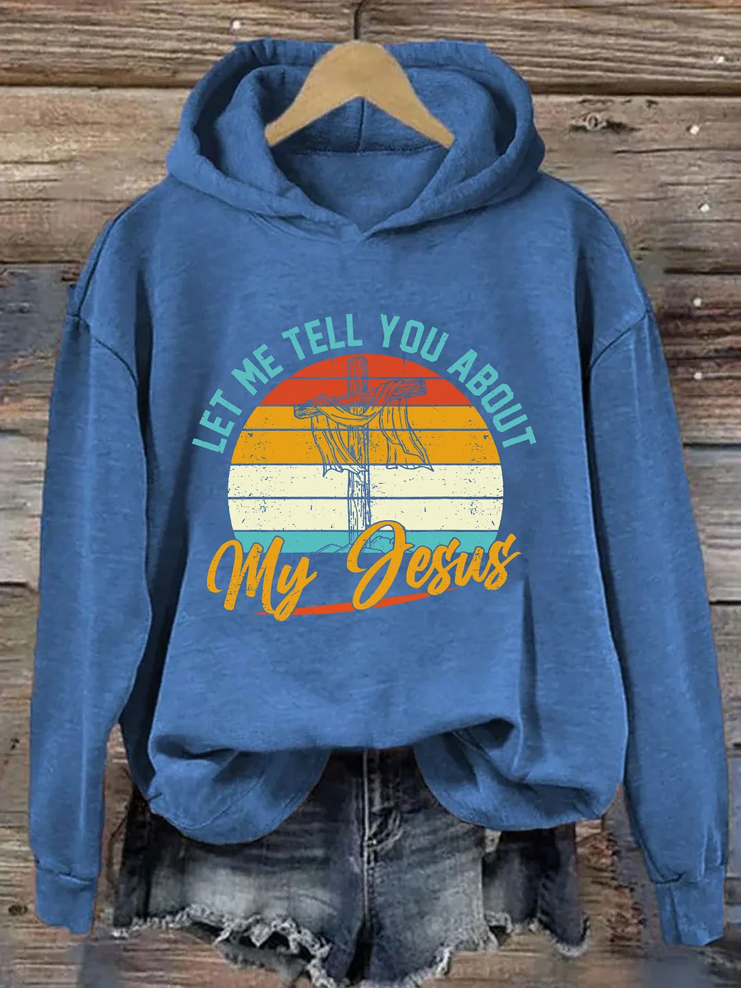 Let Me Tell You About My Jesus Hoodie