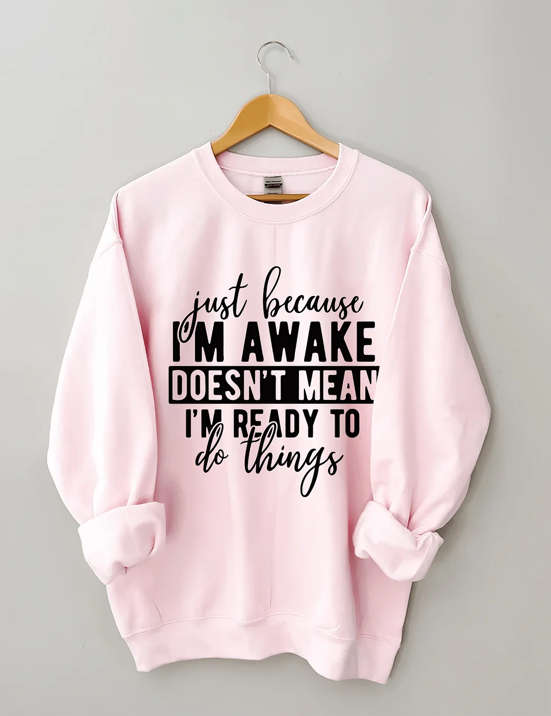 Just Because I'm Awake Sweatshirt