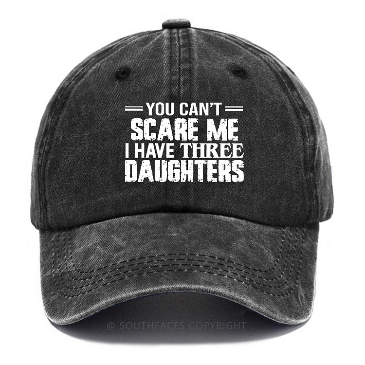 You Can't Scare Me I Have Three Daughters Hat