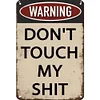 Don't Touch My Shit - Vintage Metal Signs - 20*30cm/30*40cm - Warning