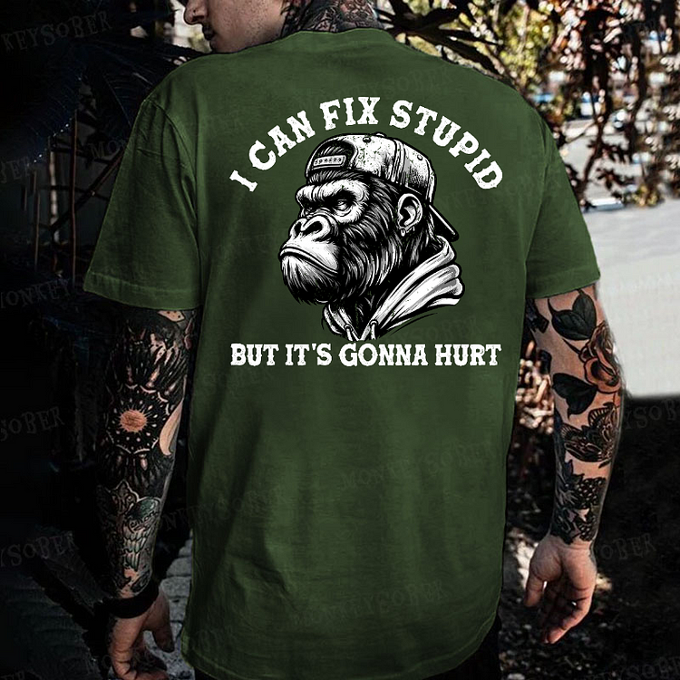 I Can Fix Stupid But It's Gonna Hurt Monkey T-shirt