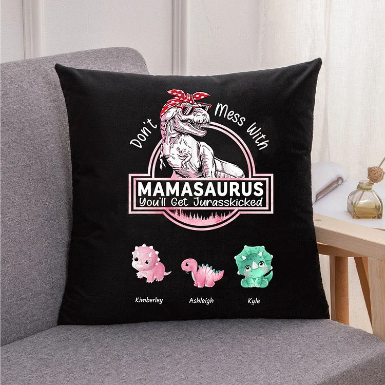Don't Mess With Mamasaurus- Custom Pillow Velvet