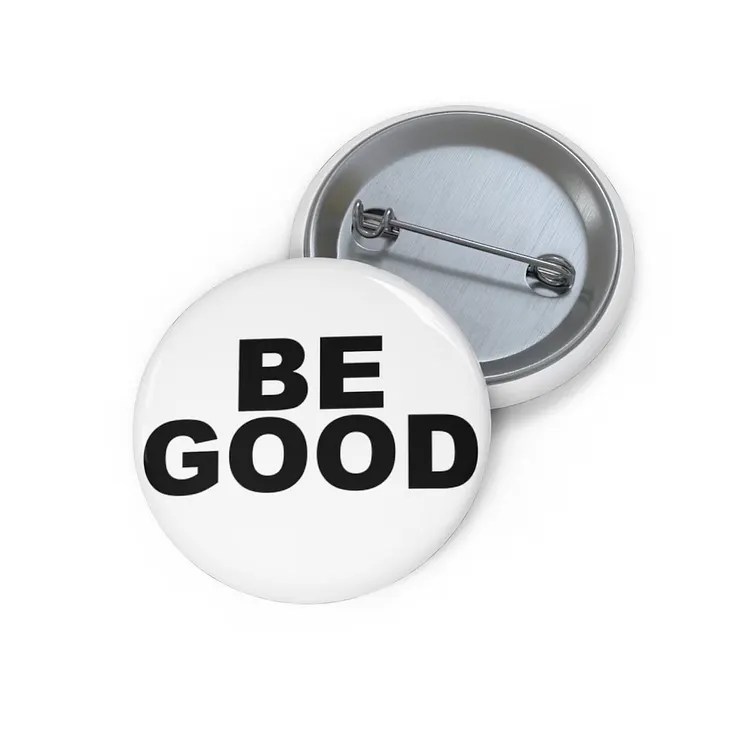 Be Good Pin Pinback Protest Be Good Inspired Badge