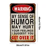 Warning My Sense Of Humor Might Hurt Your Feelings-Warning - Vintage Metal Signs(12*16Inch) - Warning