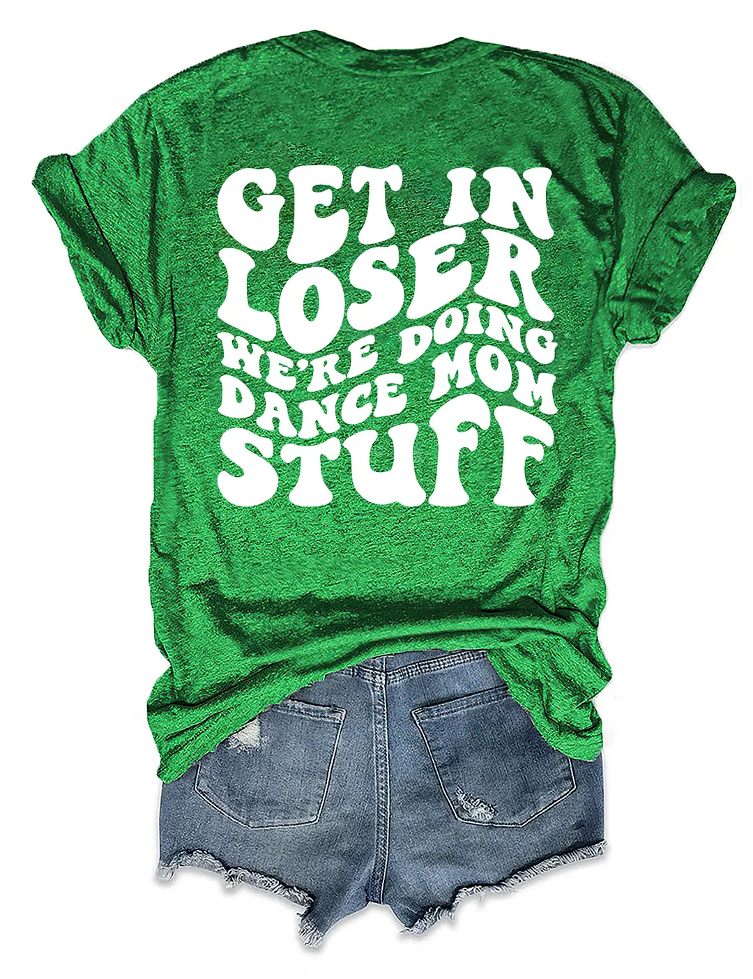 Get In Loser We're Doing Dance Mom Stuff T-shirt