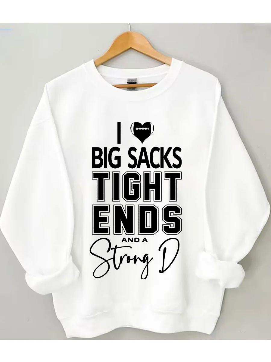 I Love Big Sacks Tight Ends And Strong D Sweatshirt