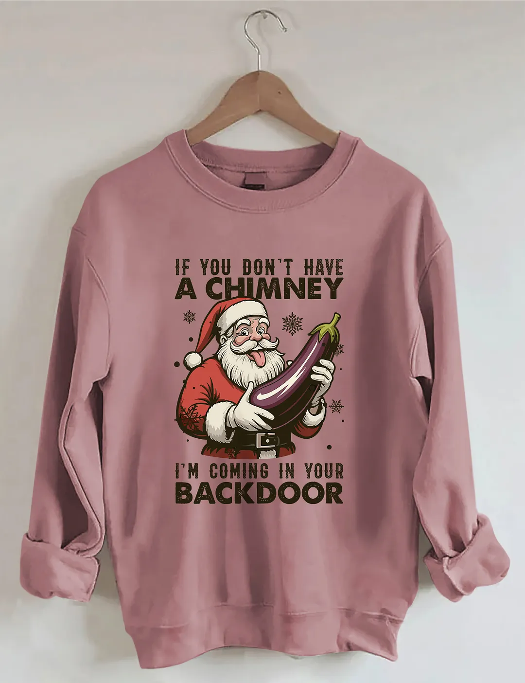 If You Dont Have A Chimney I&rsquo;m Coming In Your Backdoor Funny Santa Christmas Sweatshirt