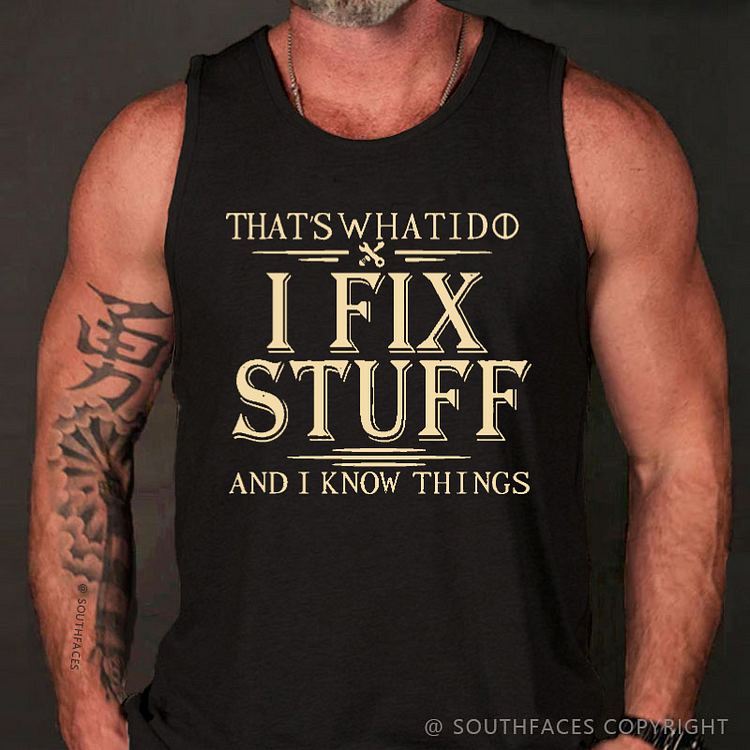 That's What I Do I Fix Stuff And I Know Things Men's Tank Top