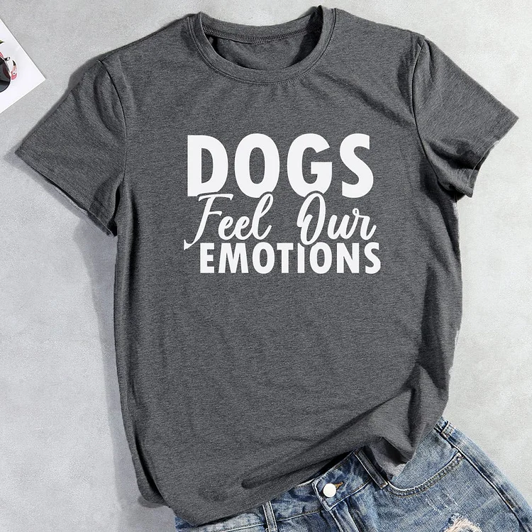 Dog Feel Our Emotions T-Shirt-013132-CB