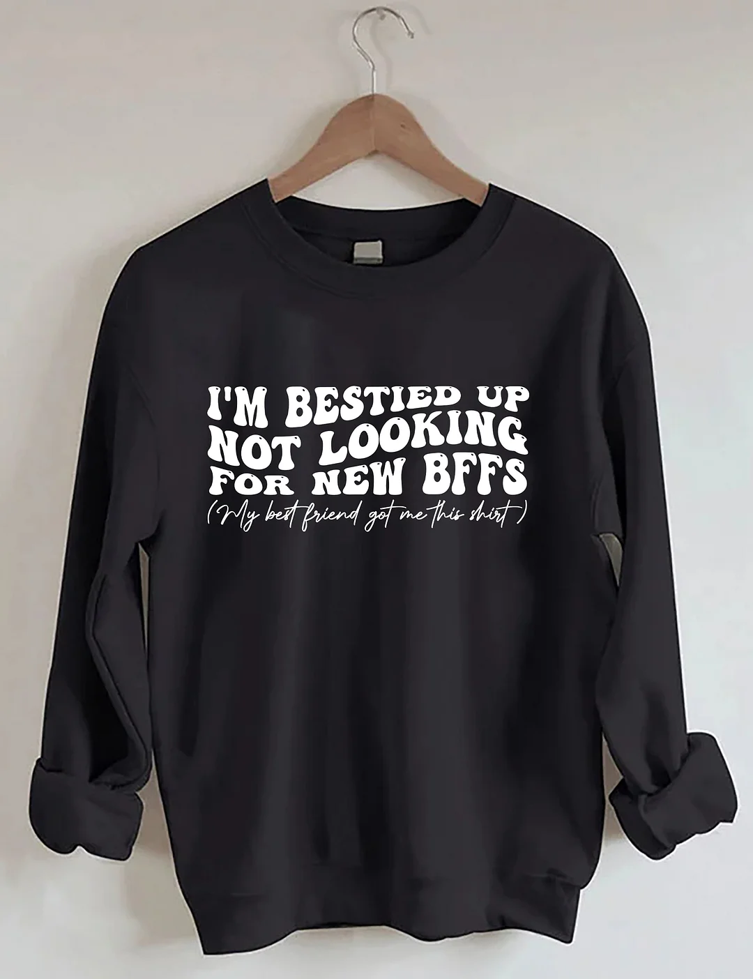 I'm Bestied Up Not Looking For New Bffs Sweatshirt