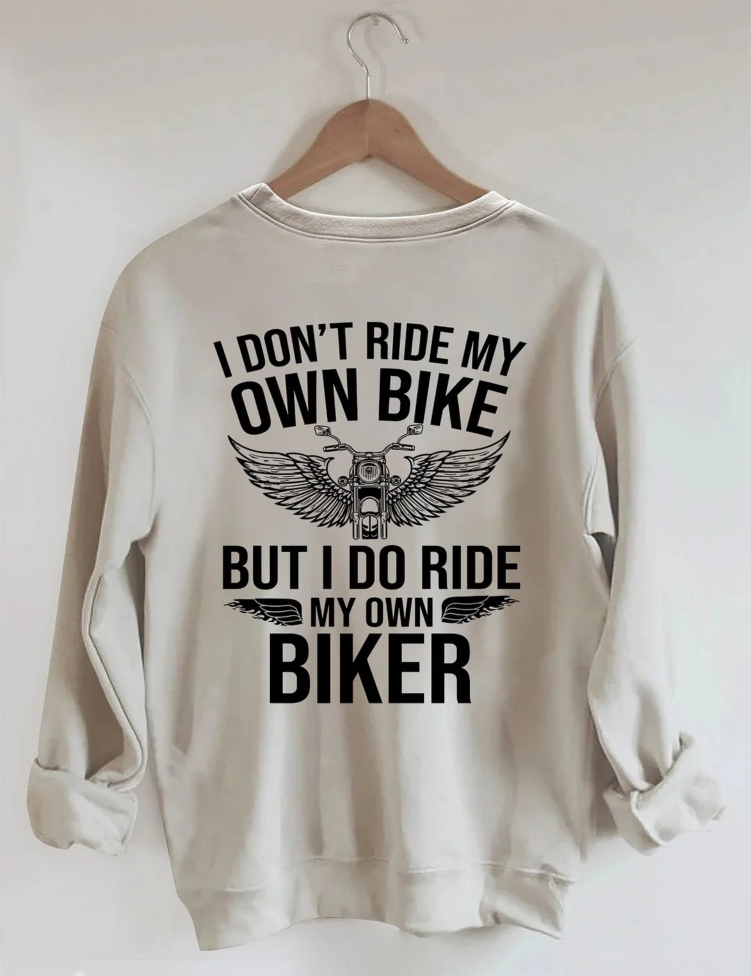I Don't Ride My Own Bike But I Do Ride My Own Biker Sweatshirt