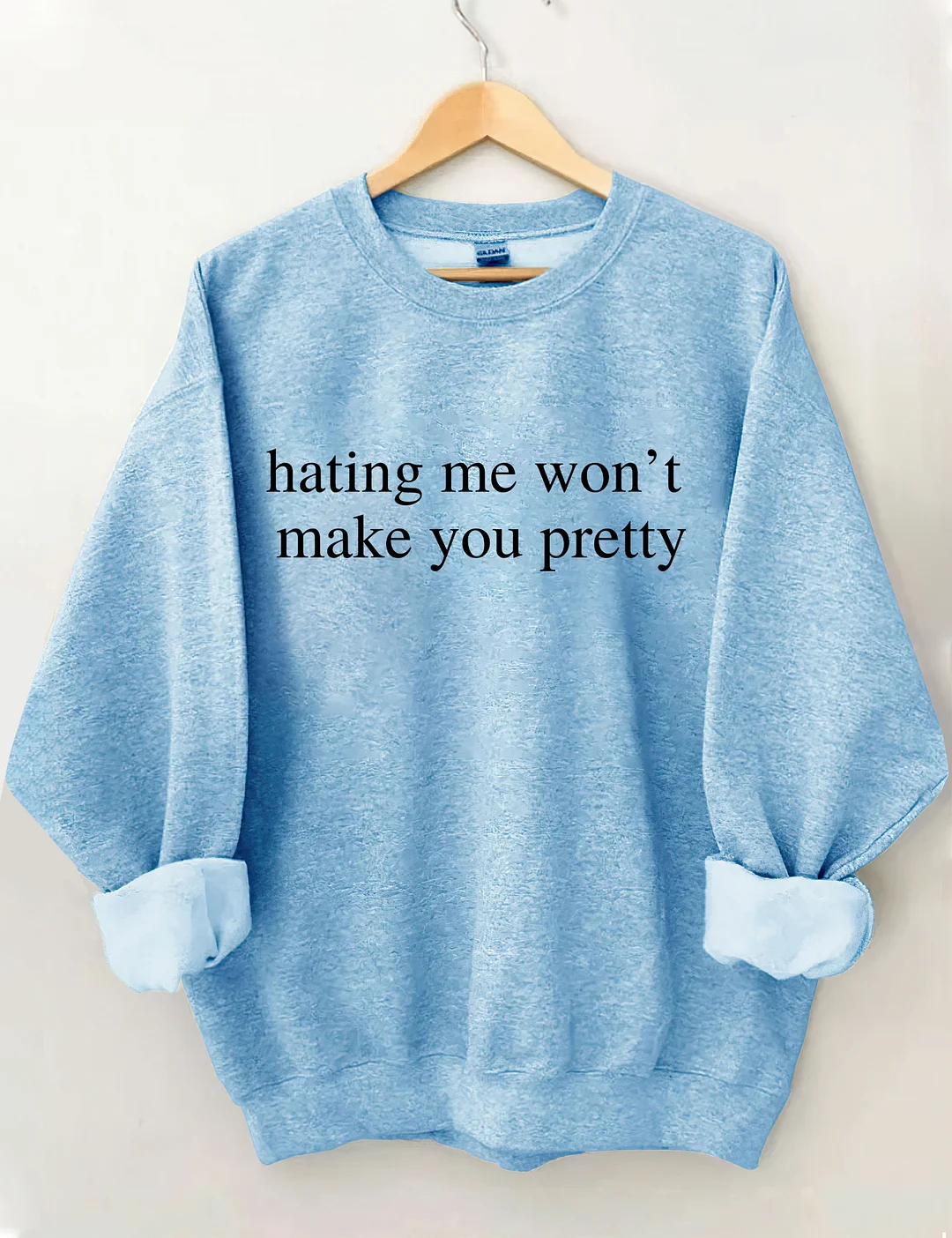 Hating Me Won't Make You Pretty Sweatshirt