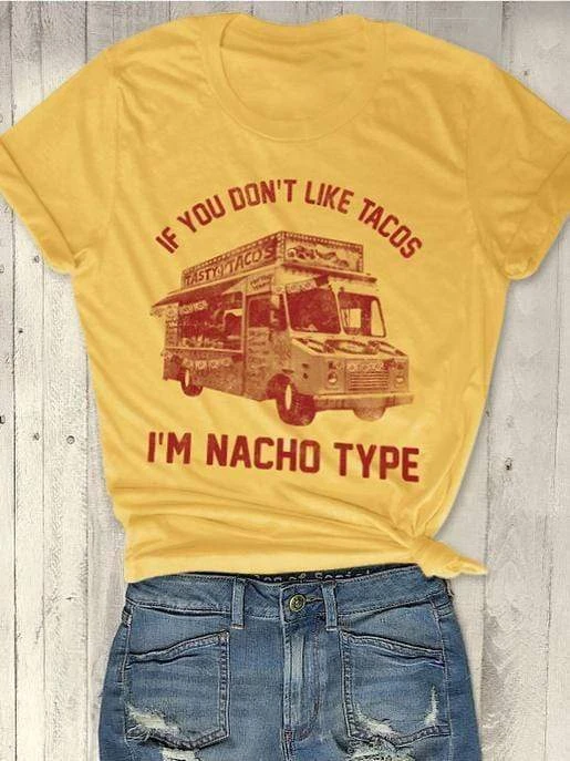 If You Don't Like Tacos I'm Nacho Type T-shirt