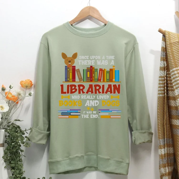 once upon a time there was a librarian who really loves books and dogs it was me the end Women Casual Sweatshirt-0021503