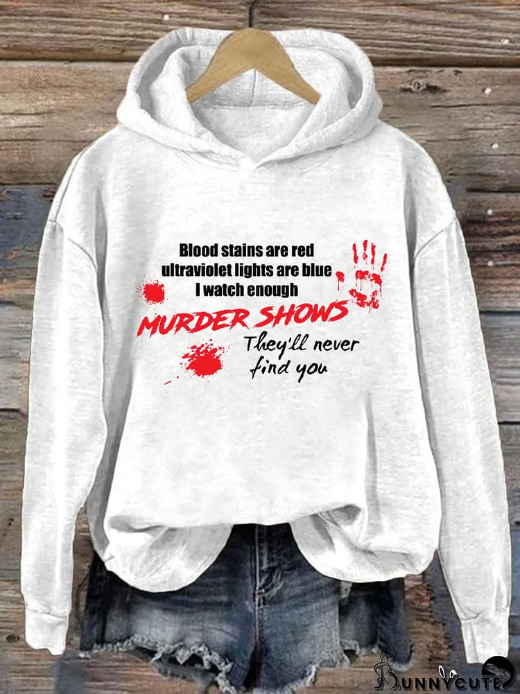 Bloosd Stains Are Red Ul Traviolet Lights Are Blue I Watch Enough Murder Shows They'Ll Never Find You Women's Printed Long Sleeve Sweatshirt