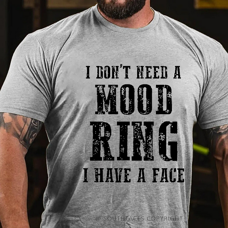 I Don't Need A Mood Ring I Have A Face Sarcastic Men's T-shirt