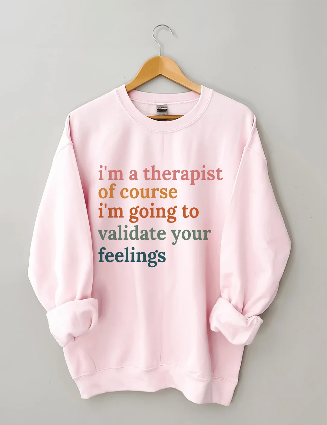 I'm A Therapist Of Course I'm Going To Validate Your Feelings Sweatshirt