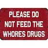 Please Do Not Feed The Whores Drugs - Vintage Metal Signs - 20*30cm/30*40cm - Warning